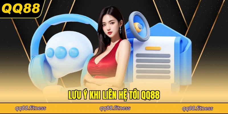 Lưu ý khi liên hệ tới QQ88